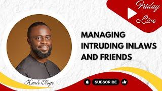 MANAGING INTRUDING INLAWS AND FRIENDS