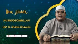 Oase Hikmah : Husnudzonbillah oleh Ust. H. Sabela Rosyada