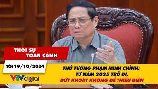 TSTC tối 19/10: Thủ tướng Phạm Minh Chính: Từ năm 2025 trở đi, dứt khoát không để thiếu điện | VTV24