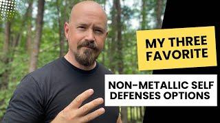 My THREE Favorite Non Metallic Self Defense Options