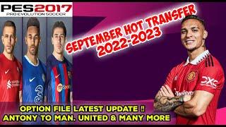 OPTION FILE PES 2017 UPDATE SEPTEMBER 2022 UPDATE TRANSFER FT. ANTONY, BELLERIN, AUBAMEYANG