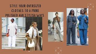 How To  Style  Oversized  Outfits And Look Chick  Not Frumpy|Polished Woman Fashion STYLING TIPS