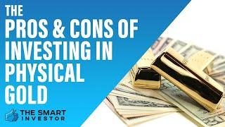 The Pros & Cons of Investing in Physical Gold