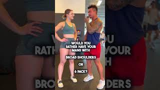 broad shoulders or 6 pack?