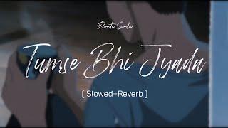 Use Headphones  - Tumse Bhi Zyada [Slowed & Reverb] | Arijit Singh | Route scale