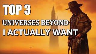 Top 3 Universes Beyond I Actually Want | Mtg