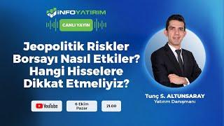 Borsada Jeopolitik Riskler | Hangi Hisselere Dikkat Etmeli? Tunç S Altunsaray | İnfo Yatırım