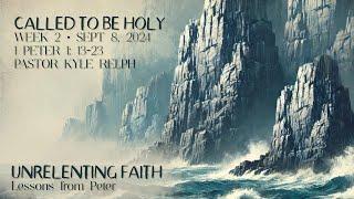 Called to Be Holy: Living a Life Set Apart | Unrelenting Faith Series | Week 2 | Sep 8, 2024