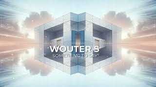 Wouter S - Got Something To Say