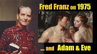 FRED FRANZ on what JWs can expect by September 5, 1975 (don't forget the GAP between Adam and Eve!)