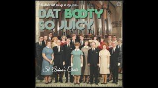 St. Aidan's Choir - Dat Booty So Juicy