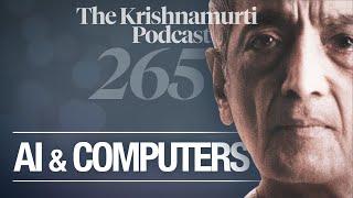 The Krishnamurti Podcast - Ep. 265 - Krishnamurti on Artificial Intelligence and Computers