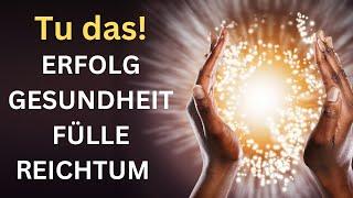 ERFOLG, GESUNDHEIT, FÜLLE, REICHTUM! – Tu das! @wissens-guru