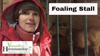 Time For A Foaling Stall! // Versatile Horsemanship