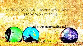 Sashka Vaseva - Happy Birthday [Booom Mix 2014]