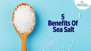 5 Spectacular Benefits Of Sea Salt