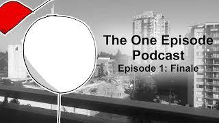 The One Episode Podcast - Episode 1: Finale