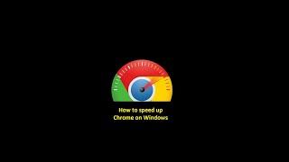 How to speed up Chrome on Windows