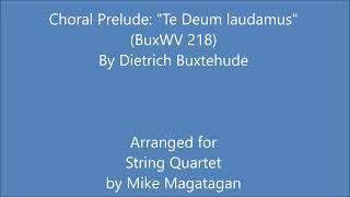 Choral Prelude: "Te Deum laudamus" (BuxWV 218) for String Quartet