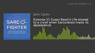 Episode 31 Susan Bassi's Life slowed to a crawl when Sarcoidosis made its appearance.