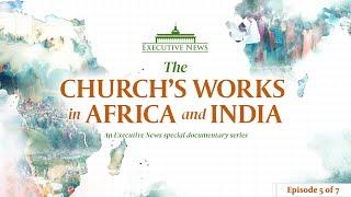 The Church’s Works in Africa and India | Episode 5 of 7