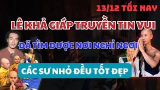 Tối 13/12 Mới Nhất ⁉️Lê Khả Giáp Thông Báo Nơi Nghỉ Ngơi An Toàn – Các Sư Nhỏ Bình An Tốt Đẹp 