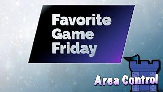 Favorite Game Friday Area control