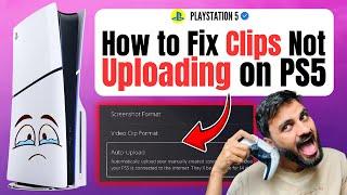 How to Fix Clips Not Uploading on PS5 | Can't Upload Error on PS5