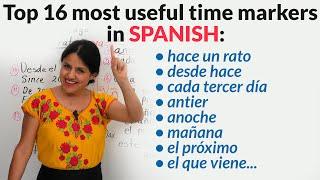 The 16 time markers in Spanish you need to learn: antier, hace un rato, el que viene...