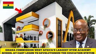 GHANA COMMISSION WEST AFRICA LARGEST EVER $2.1 MILLION ACCRA STEM ACADEMY AT LEGON