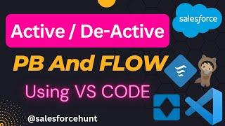 How to Active and De-active Process Builder and Flow Builder in Salesforce Using VS Code?