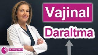 Vajinal Daraltma | Dr. Sevtap Alkan - Kadın Hastalıkları ve Doğum Uzmanı