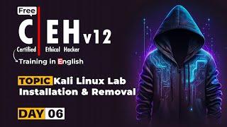 CEHv12 (Ethical Hacking Course) Day 6| Kali Linux Lab Installation & Removal | CEH V12 Certification