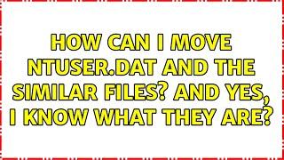 How can I move NTUSER.DAT and the similar files? And yes, I know what they are? (2 Solutions!!)