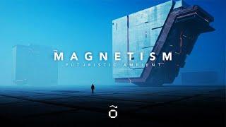 MAGNETISM : Futuristic Ambient Soundscape for Mindfullness