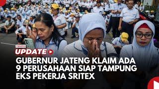 Gubernur Jateng Klaim Ada 9 Perusahaan Siap Tampung Eks Pekerja Sritex