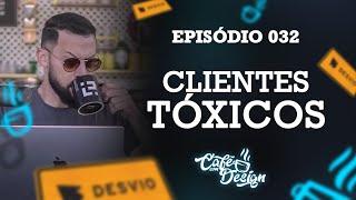 Clientes Tóxicos - Cuidado!! - Café Com Design 032