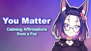 You Matter  | Calming Affirmations From a Fox