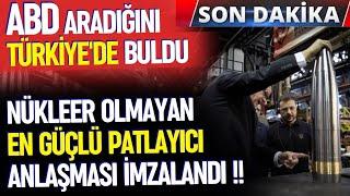 ABD VE TÜRKİYE NÜKLEER OLMAYAN EN GÜÇLÜ PATLAYICI İÇİN ANLAŞTI - SAVUNMA SANAYİ