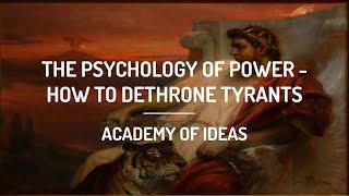 The Psychology of Power - How to Dethrone Tyrants