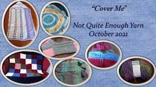 Not Quite Enough Yarn, October 2021, "Cover Me"