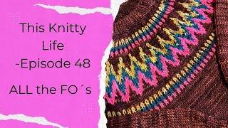 This Knitty Life Episode 48 ALL the FO’s