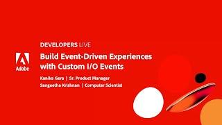 Adobe Developers Live | Build Event Driven Experiences with Custom I/O Events