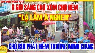 LẠ LẮM! Sài Gòn 8 GIỜ SÁNG "ĂN SÁNG CÀ PHÊ" Xóm Hẻm CHỢ BÙI PHÁT Trương Minh Giảng / Sài Gòn Hôm Nay