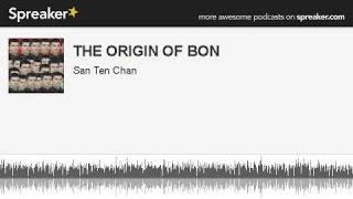 The origin of Bon Tibetan religion on YouTube San Ten Chan Spreaker Radio PodCast