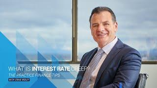 What is Interest Rate Creep? - The Practice Finance Tip with Craig Ridley