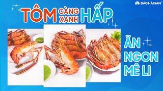 TÔM CÀNG XANH HẤP ĂN NGON MÊ LI  ĐẢO HẢI SẢN