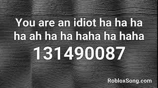 You are an idiot ha ha ha ha ah ha ha haha ha haha Roblox ID - Roblox Music Code