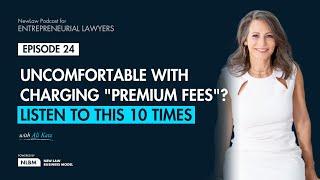 Ep. 24 - Uncomfortable with Charging "Premium Fees"? Listen to This 10 Times