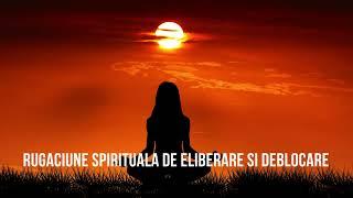 RUGACIUNE SPIRITUALA DE ELIBERARE SI DEBLOCARE